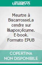 Meurtre à BiscarrosseLa cendre sur l'écume. E-book. Formato EPUB ebook di Rémy Lasource