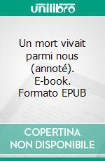 Un mort vivait parmi nous (annoté). E-book. Formato EPUB ebook di Jean Galmot