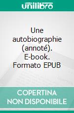 Une autobiographie (annoté). E-book. Formato EPUB ebook