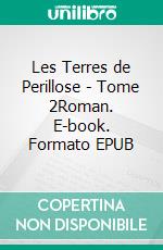 Les Terres de Perillose - Tome 2Roman. E-book. Formato EPUB ebook di Patricia Vidal Schneider