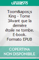 Toom&apos;s King - Tome 3Avant que la dernière étoile ne tombe. E-book. Formato EPUB