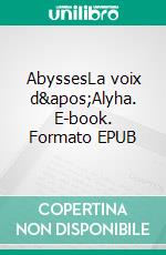 AbyssesLa voix d&apos;Alyha. E-book. Formato EPUB ebook