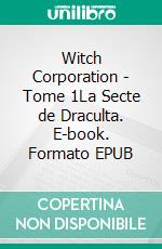 Witch Corporation - Tome 1La Secte de Draculta. E-book. Formato EPUB ebook