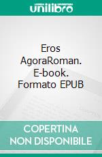 Eros AgoraRoman. E-book. Formato EPUB ebook