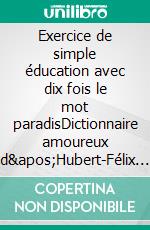 Exercice de simple éducation avec dix fois le mot paradisDictionnaire amoureux d&apos;Hubert-Félix Thiéfaine. E-book. Formato EPUB ebook