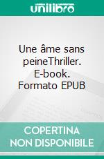 Une âme sans peineThriller. E-book. Formato EPUB