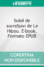 Soleil de sucreSuivi de Le Hibou. E-book. Formato EPUB ebook