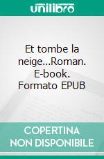 Et tombe la neige…Roman. E-book. Formato EPUB