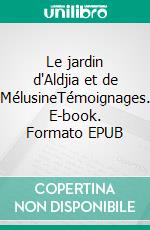 Le jardin d'Aldjia et de MélusineTémoignages. E-book. Formato EPUB ebook