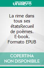 La rime dans tous ses étatsRecueil de poèmes. E-book. Formato EPUB ebook