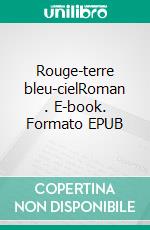 Rouge-terre bleu-cielRoman . E-book. Formato EPUB ebook