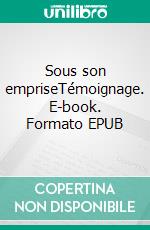 Sous son empriseTémoignage. E-book. Formato EPUB ebook