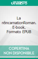 La réincarnationRoman. E-book. Formato EPUB ebook