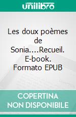 Les doux poèmes de Sonia....Recueil. E-book. Formato EPUB ebook di Sonia Sicot