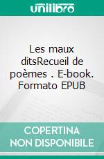 Les maux ditsRecueil de poèmes . E-book. Formato EPUB ebook