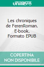 Les chroniques de FerenRoman. E-book. Formato EPUB ebook di Charlotte Bonetto