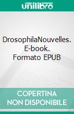 DrosophilaNouvelles. E-book. Formato EPUB ebook di Eric L Mosca