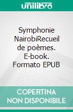 Symphonie NairobiRecueil de poèmes. E-book. Formato EPUB ebook