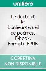 Le doute et le bonheurRecueil de poèmes. E-book. Formato EPUB ebook di Jean-Louis Vallois