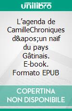 L’agenda de CamilleChroniques d'un naïf du pays Gâtinais. E-book. Formato EPUB ebook di L.lya Champion