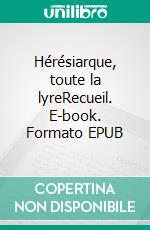 Hérésiarque, toute la lyreRecueil. E-book. Formato EPUB ebook di Émeraude Kouka