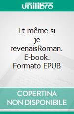 Et même si je revenaisRoman. E-book. Formato EPUB ebook di Patricia Vidal Schneider