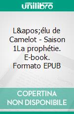 L'élu de Camelot - Saison 1La prophétie. E-book. Formato EPUB ebook di S. Langlois