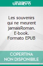 Les souvenirs qui ne meurent jamaisRoman. E-book. Formato EPUB ebook