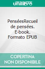 PenséesRecueil de pensées. E-book. Formato EPUB ebook