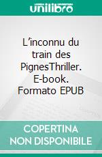 L’inconnu du train des PignesThriller. E-book. Formato EPUB