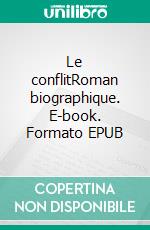 Le conflitRoman biographique. E-book. Formato EPUB ebook di Suzanne Latre