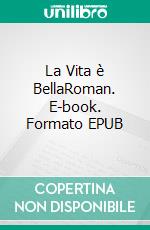 La Vita è BellaRoman. E-book. Formato EPUB ebook di Camille Carapet