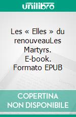 Les « Elles » du renouveauLes Martyrs. E-book. Formato EPUB ebook di François Victorien