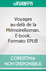 Voyages au-delà de la MémoireRoman. E-book. Formato EPUB ebook di Bendjedou Bousnina