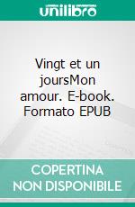 Vingt et un joursMon amour. E-book. Formato EPUB ebook di Jean-Noel Ripoche