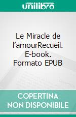 Le Miracle de l’amourRecueil. E-book. Formato EPUB ebook di Véronique Peyrard