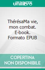 ThérésaMa vie, mon combat. E-book. Formato EPUB ebook di Auxi Sena Mbie