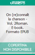 On (re)connaît la chanson - Vol. 2Roman. E-book. Formato EPUB ebook di Dounyo Amessi