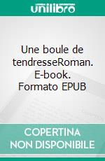 Une boule de tendresseRoman. E-book. Formato EPUB ebook