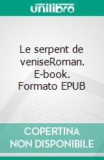 Le serpent de veniseRoman. E-book. Formato EPUB ebook di Gabriela Da Fonseca Gomes