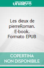 Les dieux de pierreRoman. E-book. Formato EPUB ebook di Jacques Thomas-Bilstein