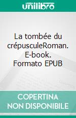 La tombée du crépusculeRoman. E-book. Formato EPUB ebook