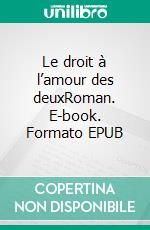 Le droit à l’amour des deuxRoman. E-book. Formato EPUB ebook