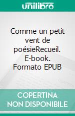 Comme un petit vent de poésieRecueil. E-book. Formato EPUB ebook di Rémy Duriau