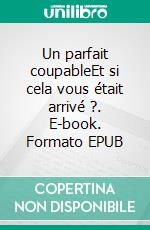 Un parfait coupableEt si cela vous était arrivé ?. E-book. Formato EPUB ebook