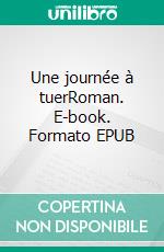 Une journée à tuerRoman. E-book. Formato EPUB ebook di Dan Marron