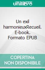 Un exil harmonieuxRecueil. E-book. Formato EPUB ebook di Abel Scotty