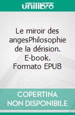 Le miroir des angesPhilosophie de la dérision. E-book. Formato EPUB ebook