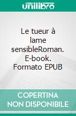 Le tueur à lame sensibleRoman. E-book. Formato EPUB ebook