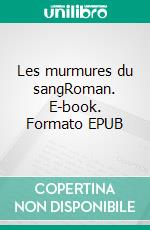 Les murmures du sangRoman. E-book. Formato EPUB ebook di Christophe Patte